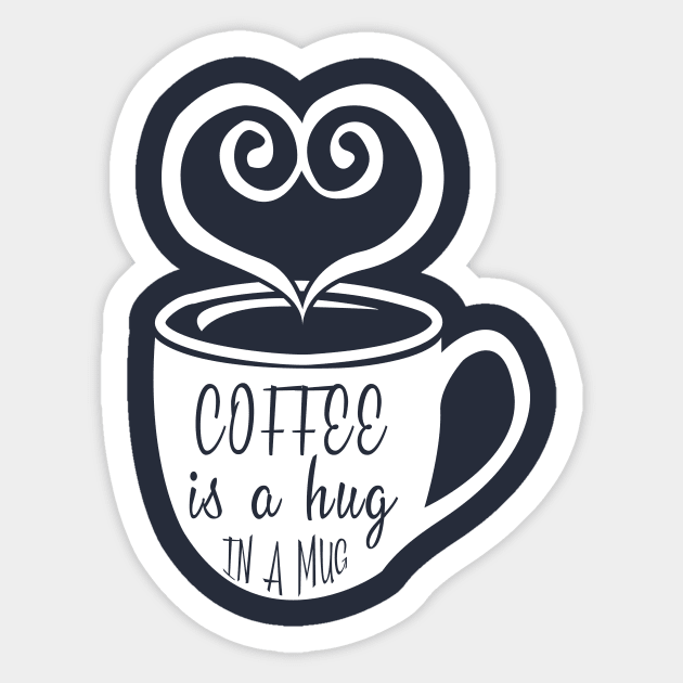 Coffee is a Hug in a Mug Sticker by animericans